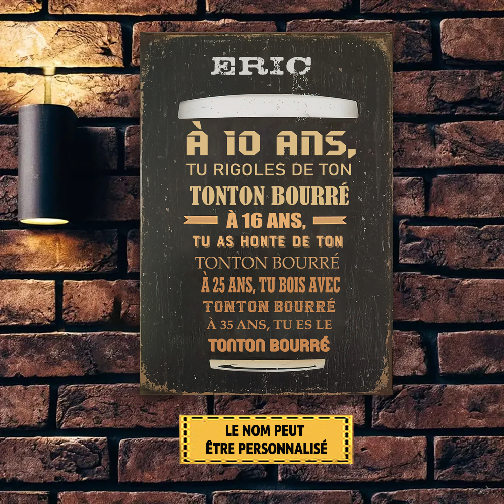 À 10 Ans, Tu Rigoles De Ton Tonton Bourré Enseigne En Métal