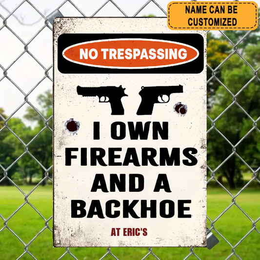 I Own Firearms And A Backhoe 101 2 Classic Metal Sign