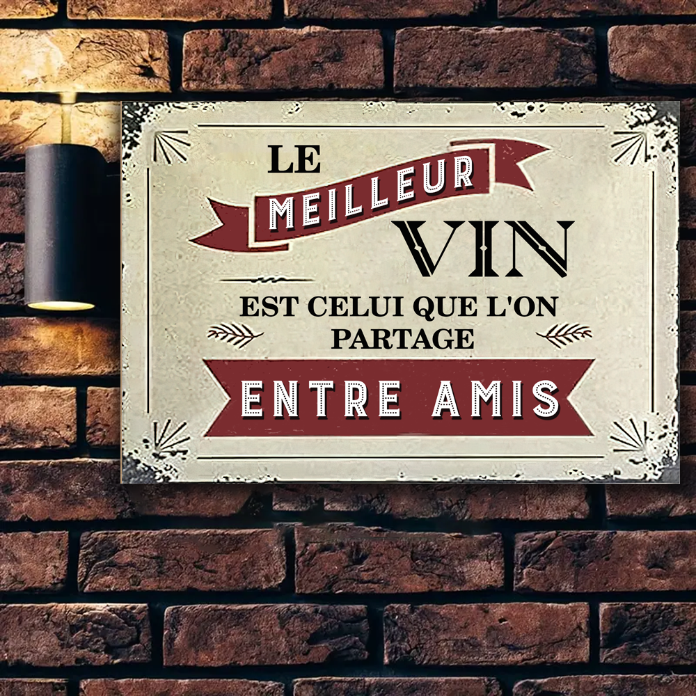 Le Meilleur Vin Est Celui Que L'on Partage Entre Amis 2 Enseigne En Métal