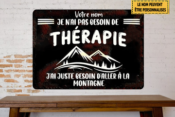 Je n'ai pas besoin de thérapie, j'ai besoin de montagne (panneau métallique 3)