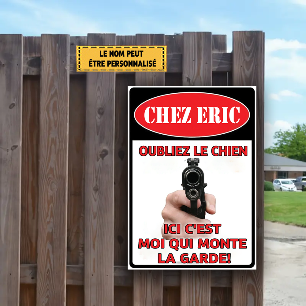 Oubliez Le Chien Ici C'est Mοi Qui Monte La Garde 4 Enseigne En Métal