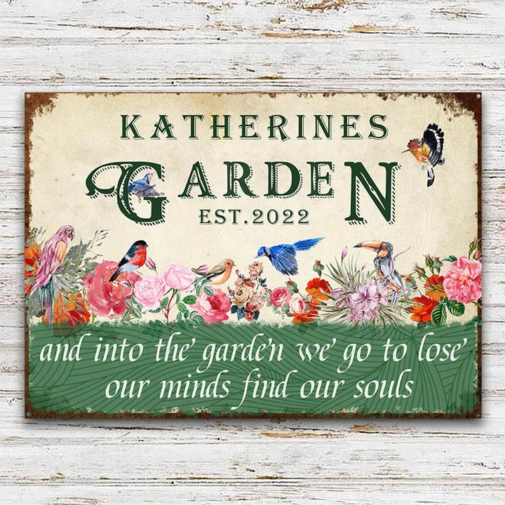 And Into The Garden We Go To Lose Our Minds Find Our Souls- Garden Sign - Custom Custom Classic Metal Signs